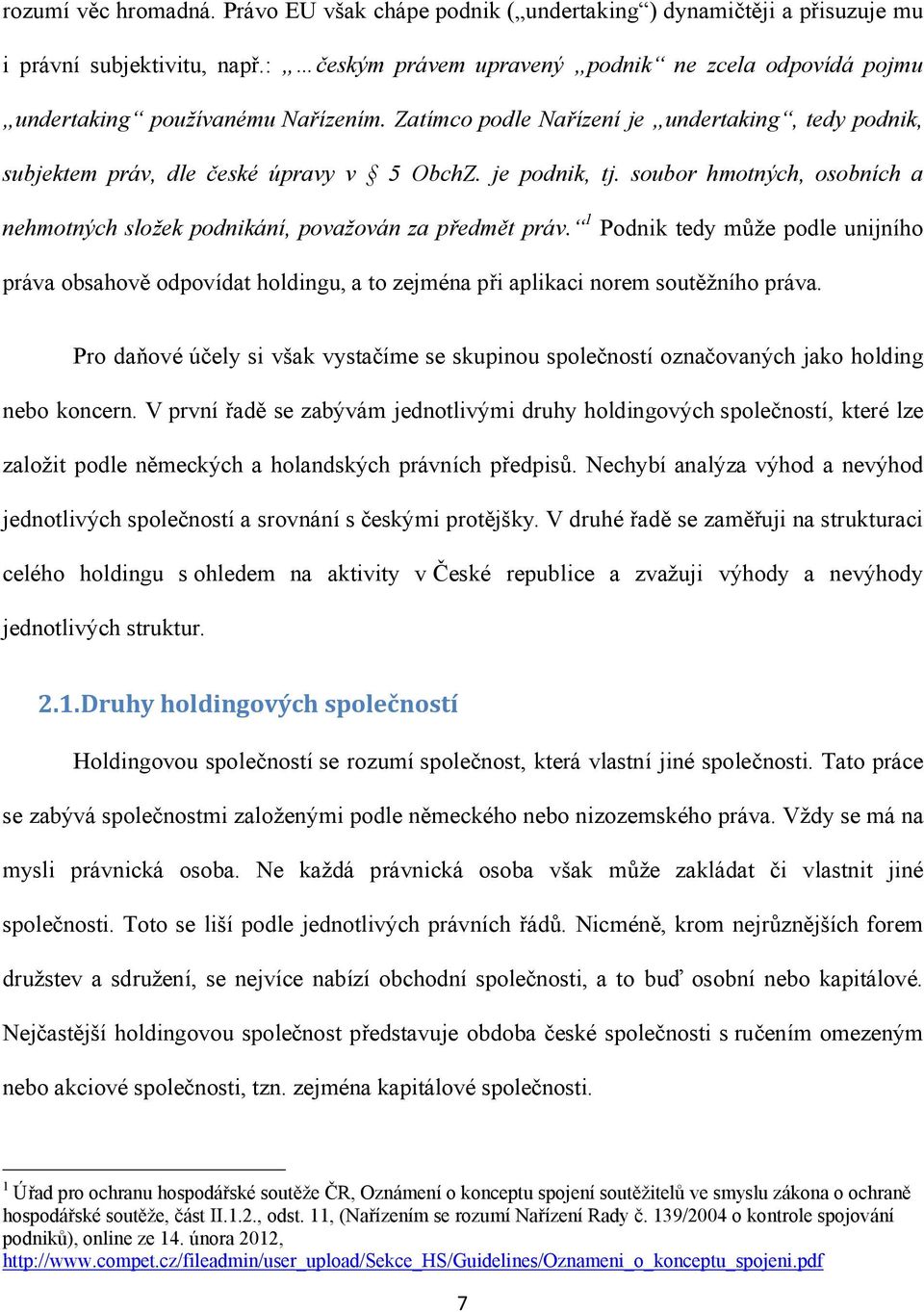 je podnik, tj. soubor hmotných, osobních a nehmotných složek podnikání, považován za předmět práv.