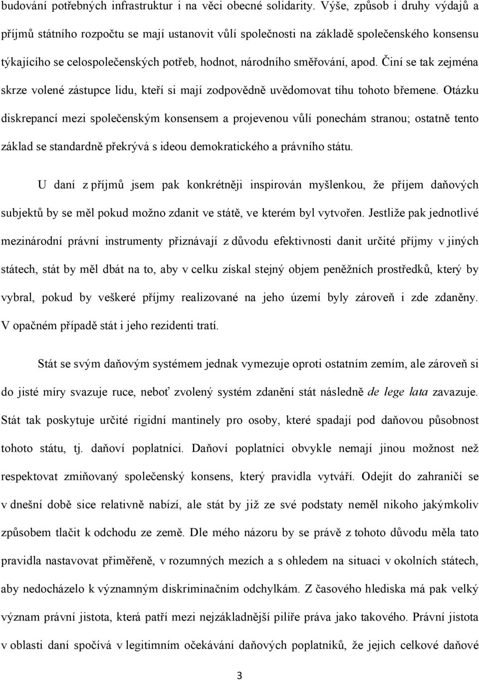 Činí se tak zejména skrze volené zástupce lidu, kteří si mají zodpovědně uvědomovat tíhu tohoto břemene.