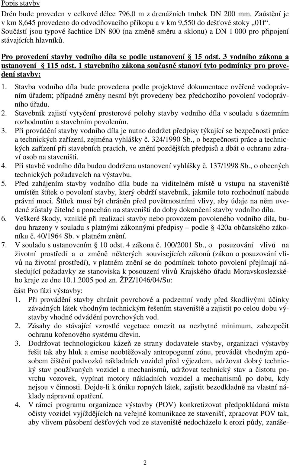 3 vodního zákona a ustanovení 115 odst. 1 stavebního zákona současně stanoví tyto podmínky pro provedení stavby: 1.