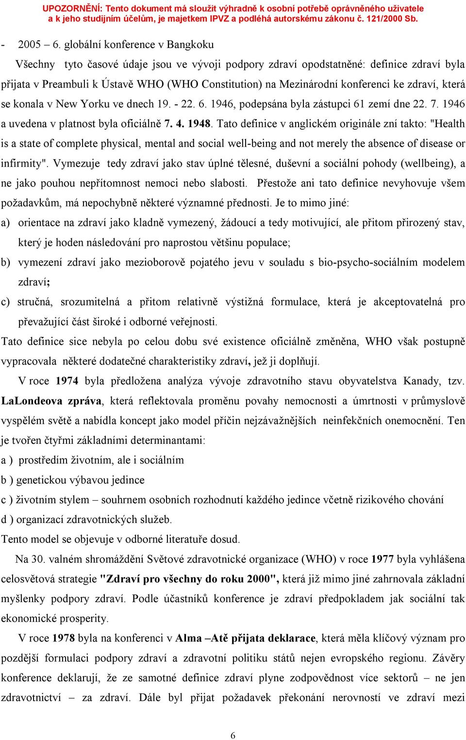 ke zdraví, která se konala v New Yorku ve dnech 19. - 22. 6. 1946, podepsána byla zástupci 61 zemí dne 22. 7. 1946 a uvedena v platnost byla oficiálně 7. 4. 1948.