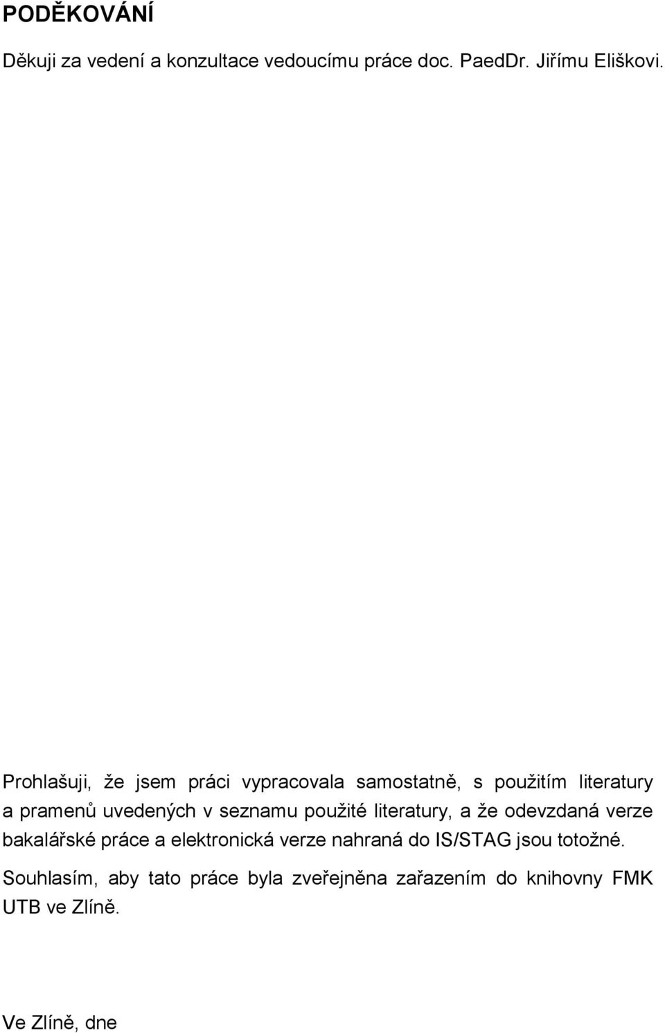 seznamu použité literatury, a že odevzdaná verze bakalářské práce a elektronická verze nahraná do