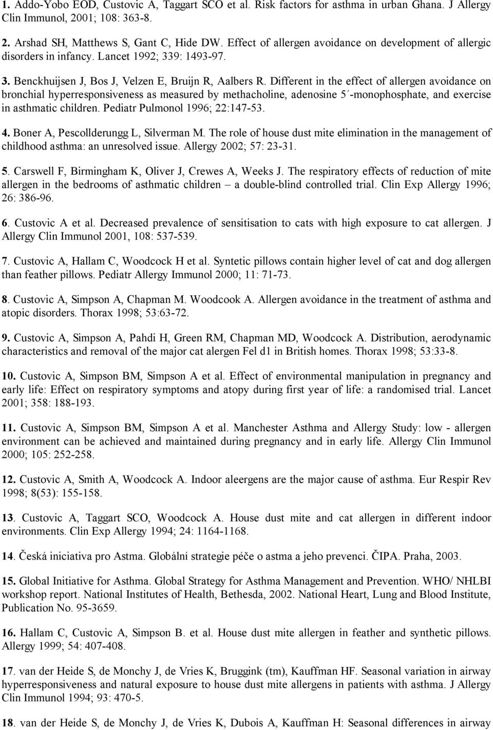 Different in the effect of allergen avoidance on bronchial hyperresponsiveness as measured by methacholine, adenosine 5 -monophosphate, and exercise in asthmatic children.