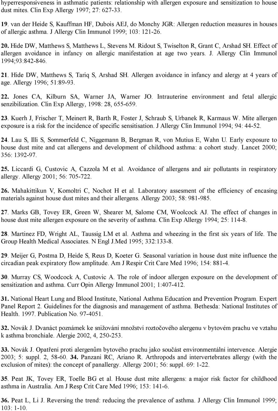 Hide DW, Matthews S, Matthews L, Stevens M. Ridout S, Twiselton R, Grant C, Arshad SH. Effect of allergen avoidance in infancy on allergic manifestation at age two years. J.