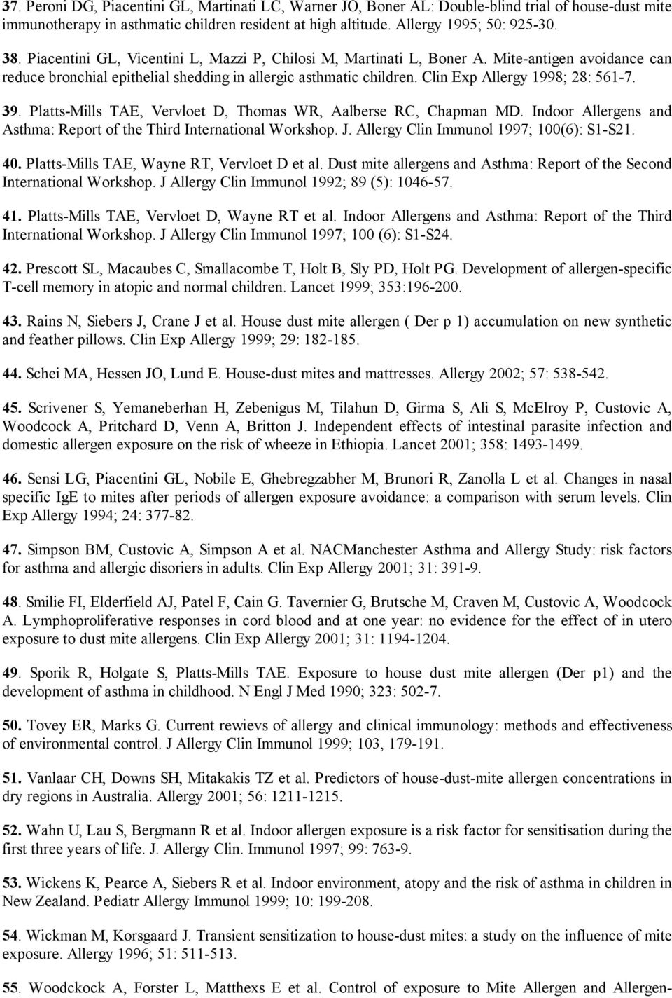 39. Platts-Mills TAE, Vervloet D, Thomas WR, Aalberse RC, Chapman MD. Indoor Allergens and Asthma: Report of the Third International Workshop. J. Allergy Clin Immunol 1997; 100(6): S1-S21. 40.