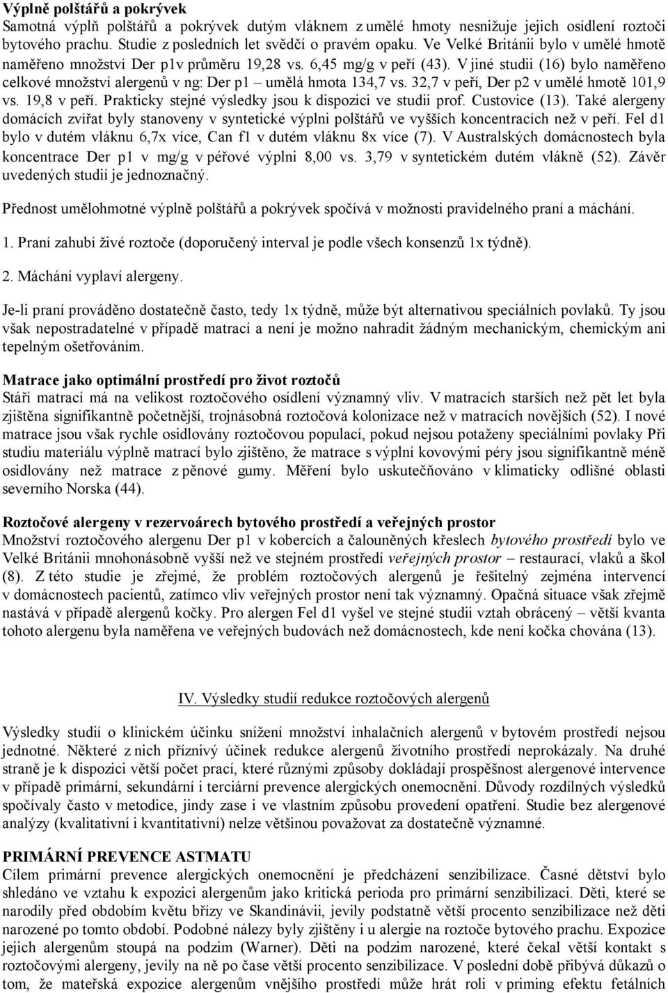 32,7 v peří, Der p2 v umělé hmotě 101,9 vs. 19,8 v peří. Prakticky stejné výsledky jsou k dispozici ve studii prof. Custovice (13).