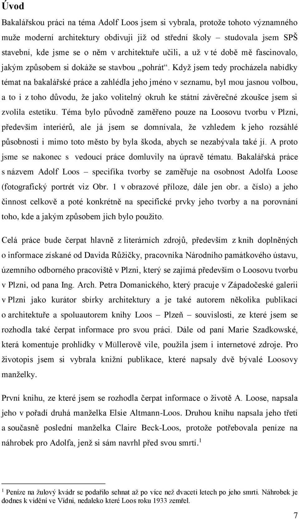 Když jsem tedy procházela nabídky témat na bakalářské práce a zahlédla jeho jméno v seznamu, byl mou jasnou volbou, a to i z toho důvodu, že jako volitelný okruh ke státní závěrečné zkoušce jsem si