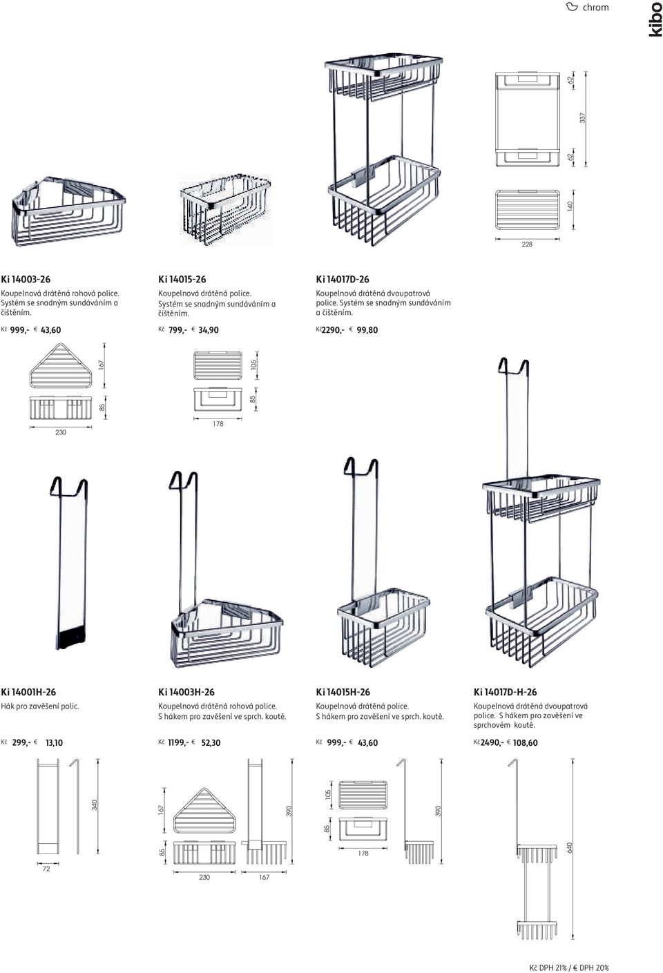 Ki 14015H-26 Koupelnová drátěná police. S hákem pro zavěšení ve sprch. koutě. Ki 14017D-H-26 Koupelnová drátěná dvoupatrová police. S hákem pro zavěšení ve sprchovém koutě.