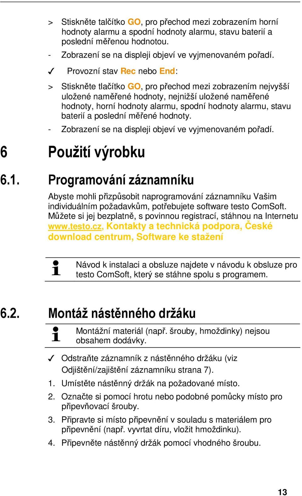 doc @ 54503 @ > Stiskněte talčítko GO, pro přechod mezi zobrazením horní hodnoty alarmu a spodní hodnoty alarmu, stavu baterií a poslední měřenou hodnotou.