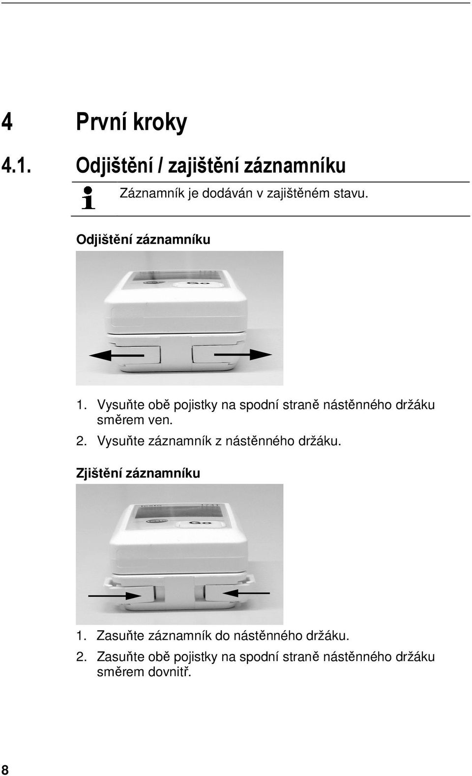 Odjištění záznamníku 1. Vysuňte obě pojistky na spodní straně nástěnného držáku směrem ven. 2.