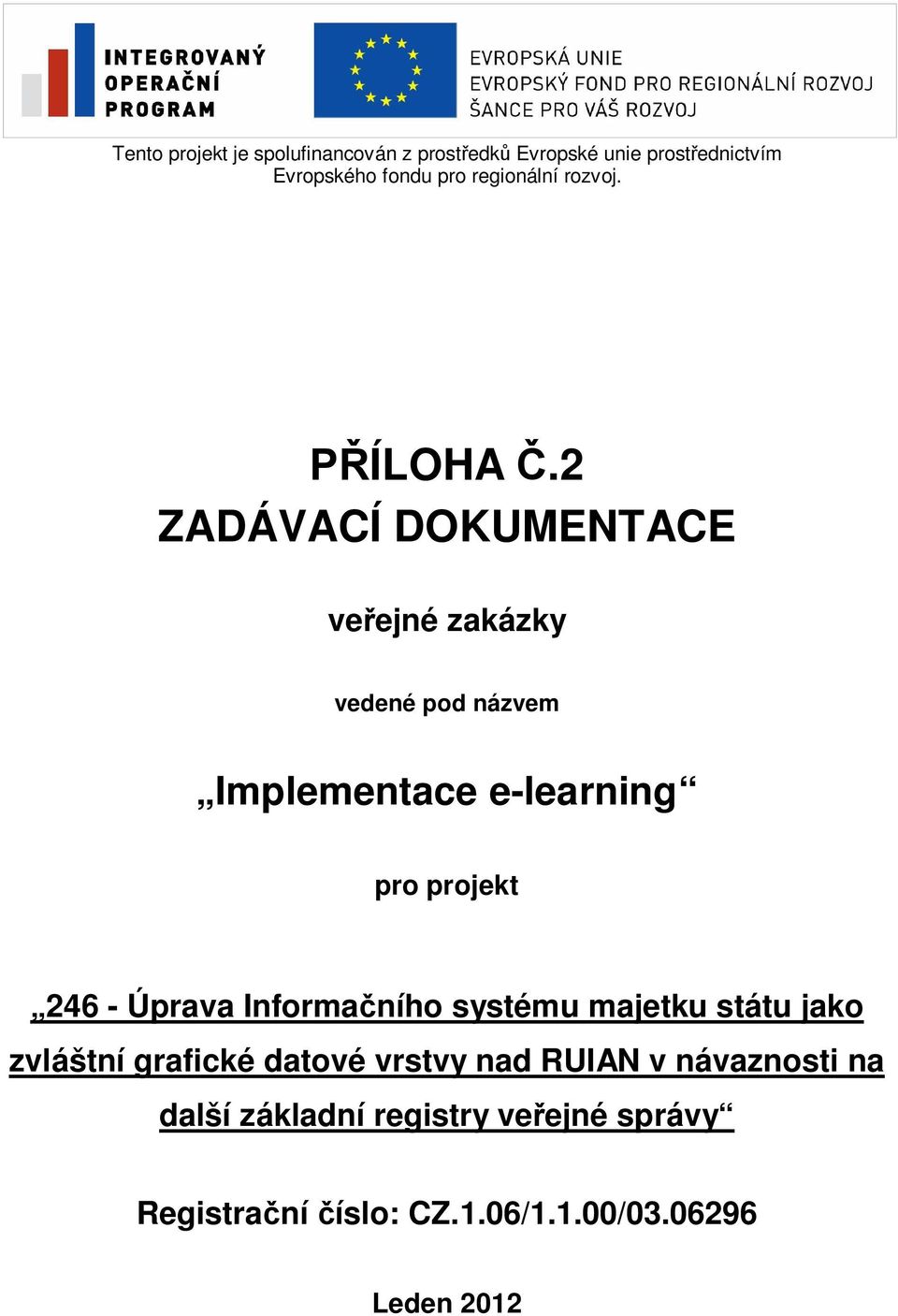 2 ZADÁVACÍ DOKUMENTACE ve ejné zakázky vedené pod názvem Implementace e-learning pro projekt 246 -