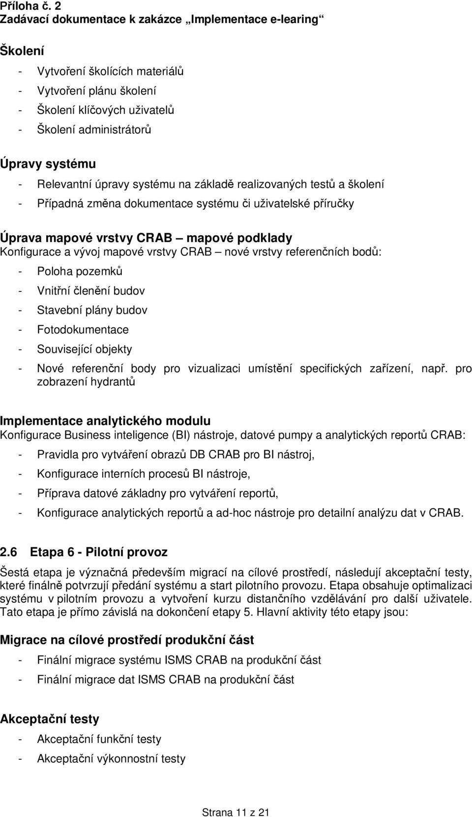 budov - Stavební plány budov - Fotodokumentace - Související objekty - Nové referen ní body pro vizualizaci umíst ní specifických za ízení, nap.