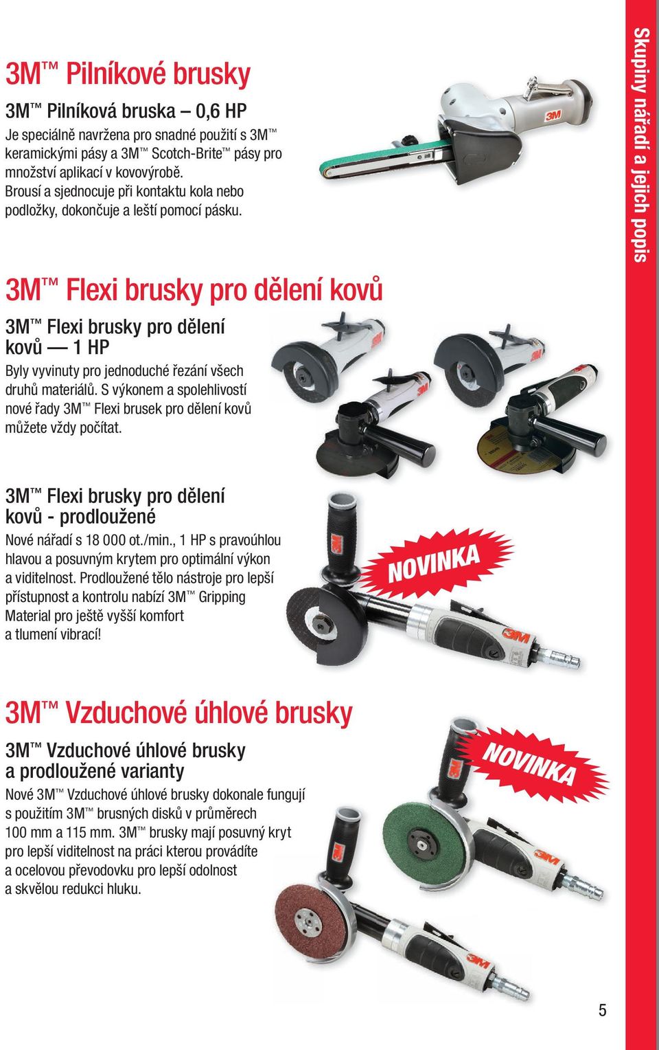 3M Flexi brusky pro dělení kovů 3M Flexi brusky pro dělení kovů 1 HP Byly vyvinuty pro jednoduché řezání všech druhů materiálů.