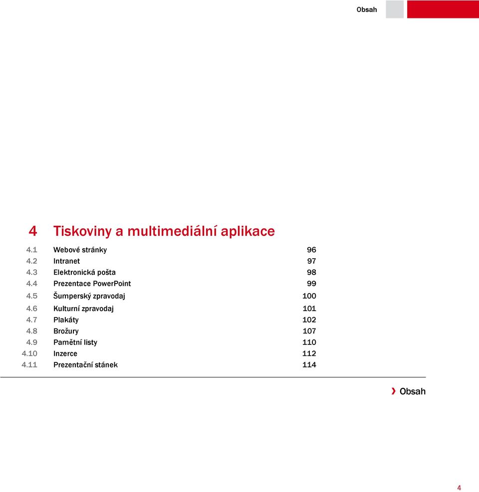 5 Šumperský zpravodaj 100 4.6 Kulturní zpravodaj 101 4.7 Plakáty 102 4.