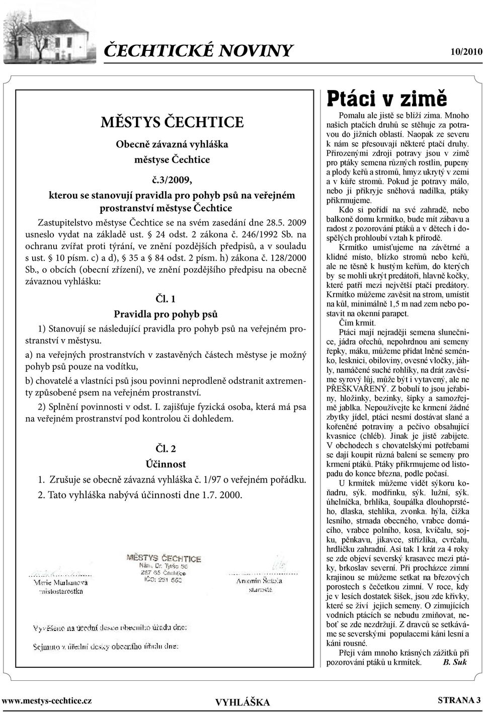 2 zákona č. 246/1992 Sb. na ochranu zvířat proti týrání, ve znění pozdějších předpisů, a v souladu s ust. 10 písm. c) a d), 35 a 84 odst. 2 písm. h) zákona č. 128/2000 Sb.