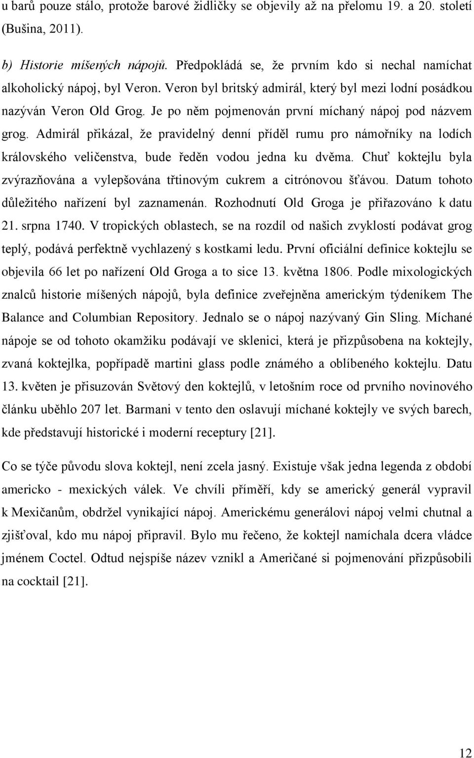 Je po něm pojmenován první míchaný nápoj pod názvem grog. Admirál přikázal, že pravidelný denní příděl rumu pro námořníky na lodích královského veličenstva, bude ředěn vodou jedna ku dvěma.