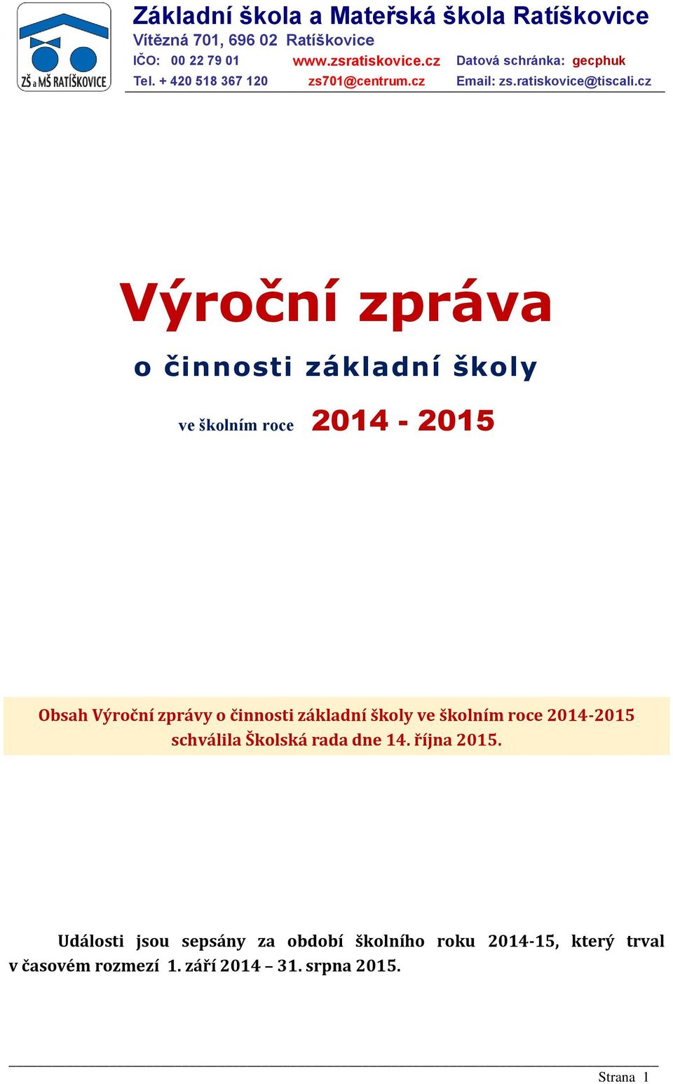 cz Výroční zpráva o činnosti základní školy ve školním roce 2014-2015 Obsah Výroční zprávy o činnosti základní školy ve školním