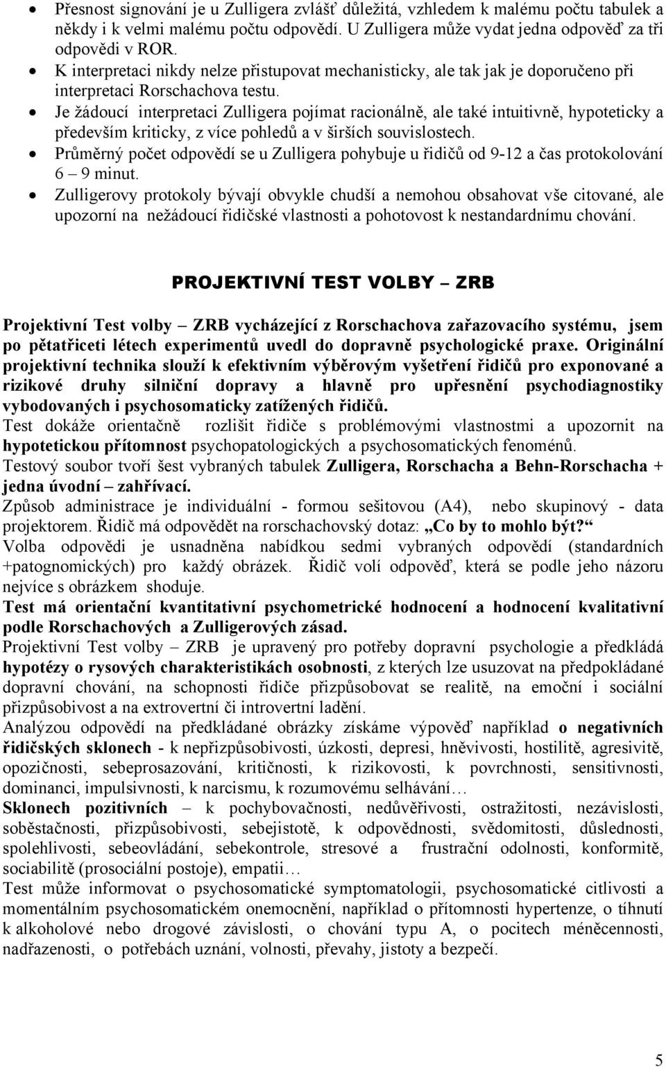 Je žádoucí interpretaci Zulligera pojímat racionálně, ale také intuitivně, hypoteticky a především kriticky, z více pohledů a v širších souvislostech.