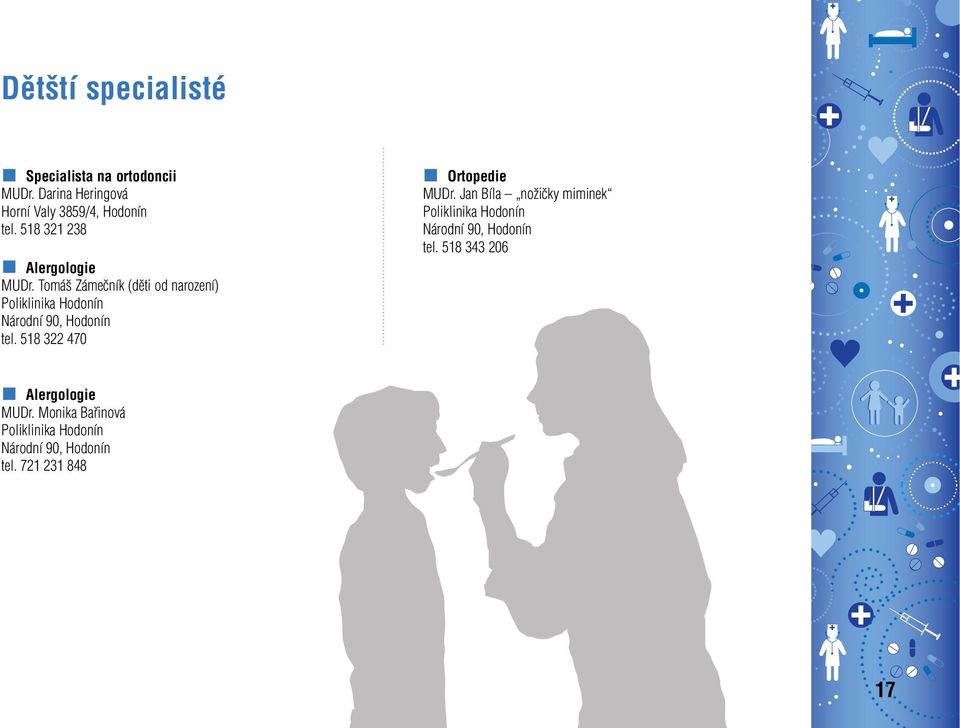 Tomá Zámeãník (dûti od narození) Poliklinika Hodonín Národní 90, Hodonín tel.