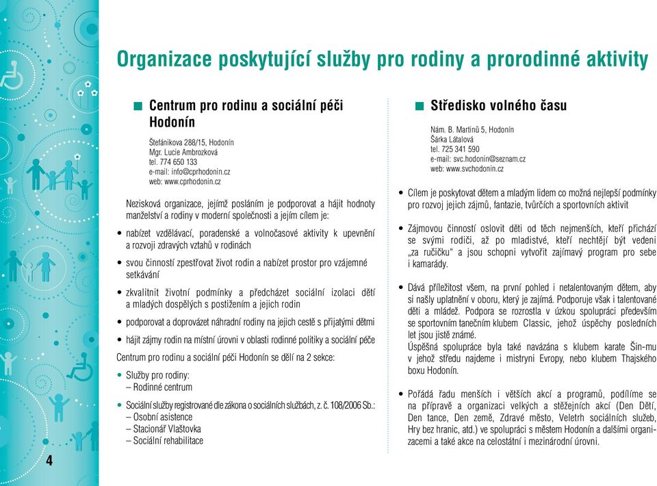 cz Nezisková organizace, jejímï posláním je podporovat a hájit hodnoty manïelství a rodiny v moderní spoleãnosti a jejím cílem je: nabízet vzdûlávací, poradenské a volnoãasové aktivity k upevnûní a