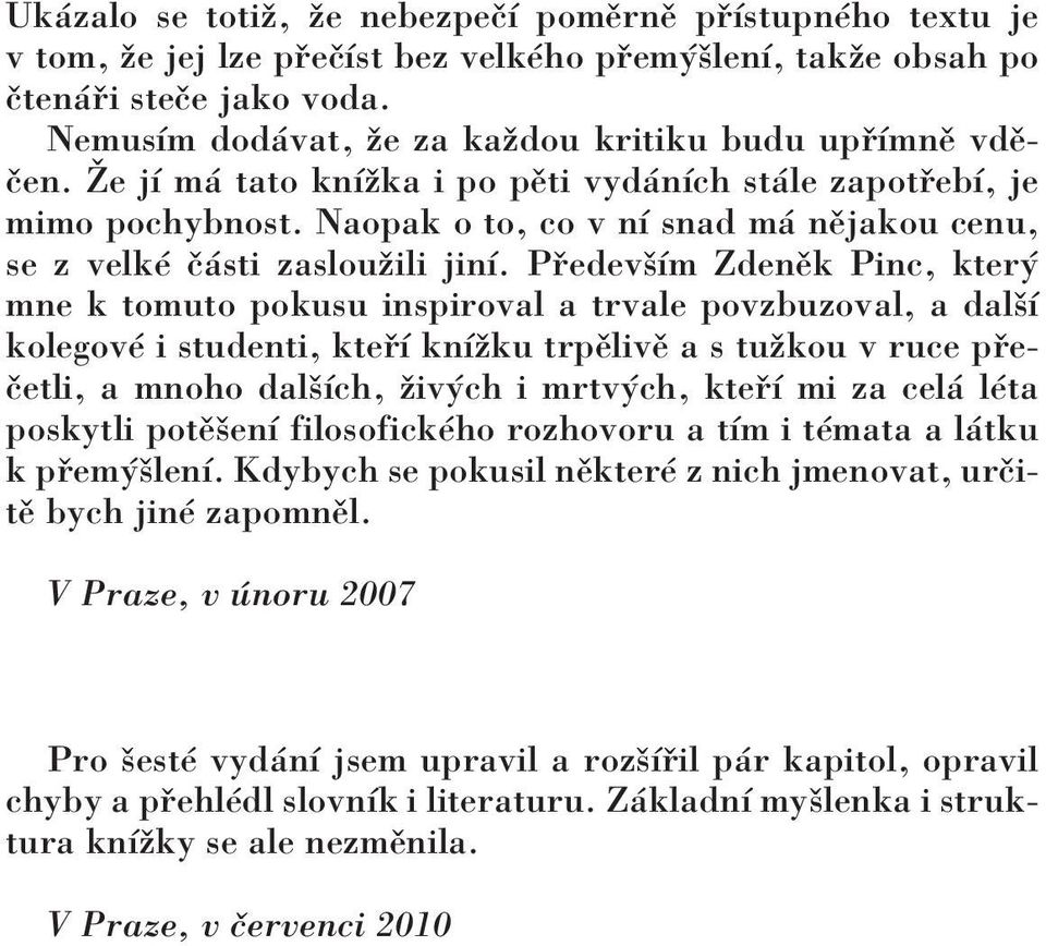 Naopak o to, co v nì snad m nïjakou cenu, se z velkè Ë sti zaslouûili jinì.