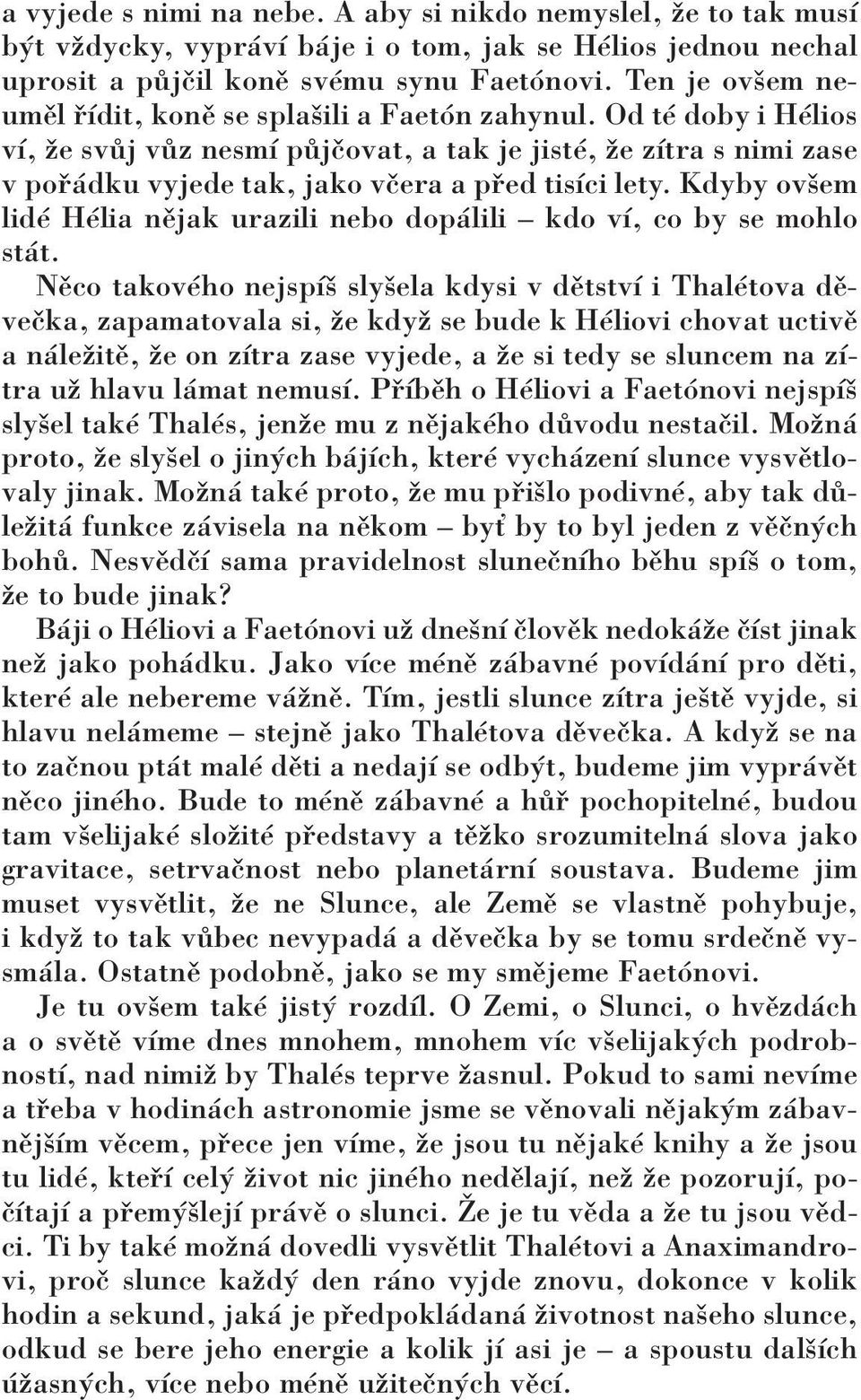 Od tè doby i HÈlios vì, ûe sv j v z nesmì p jëovat, a tak je jistè, ûe zìtra s nimi zase v po dku vyjede tak, jako vëera a p ed tisìci lety.