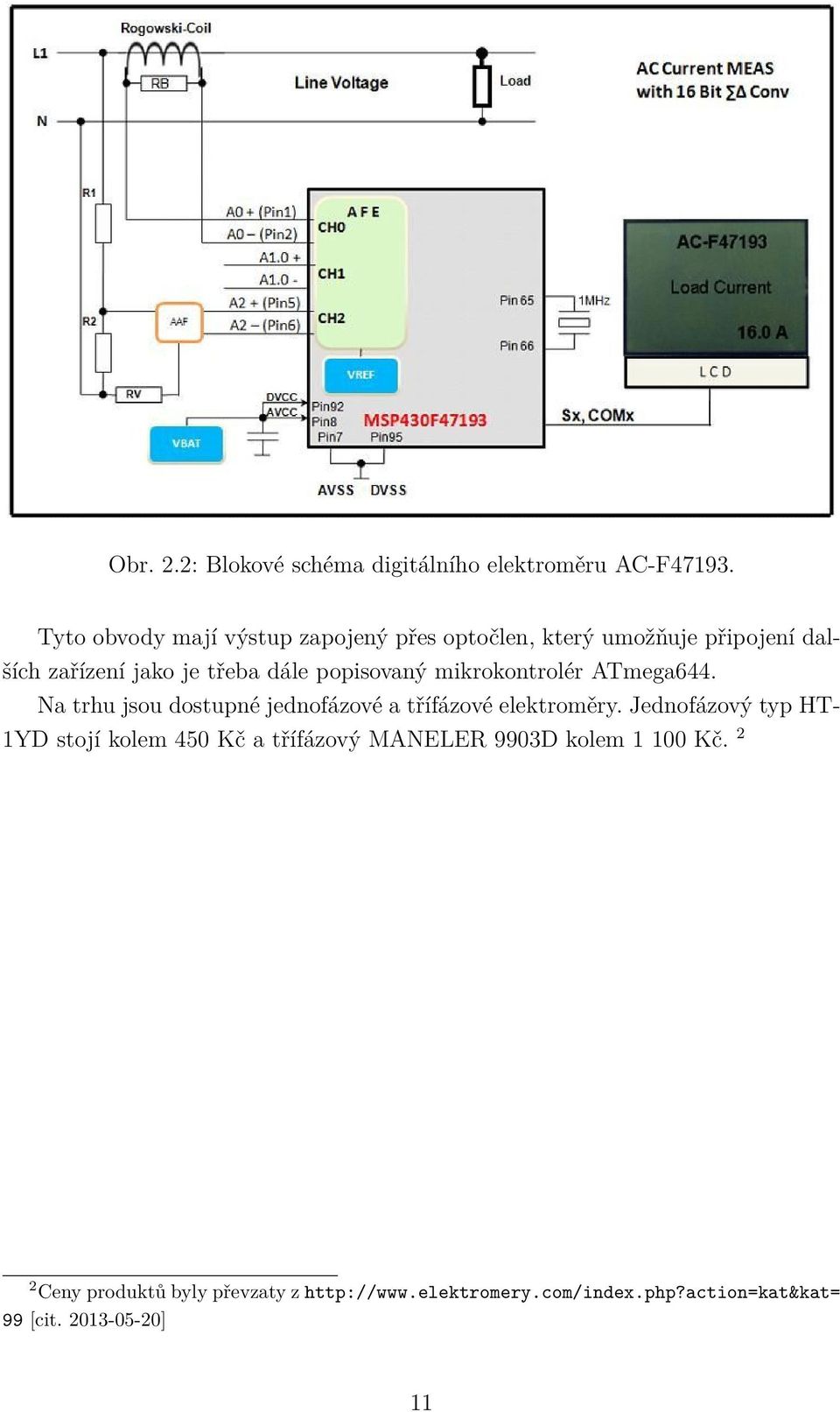 popisovaný mikrokontrolér ATmega644. Na trhu jsou dostupné jednofázové a třífázové elektroměry.