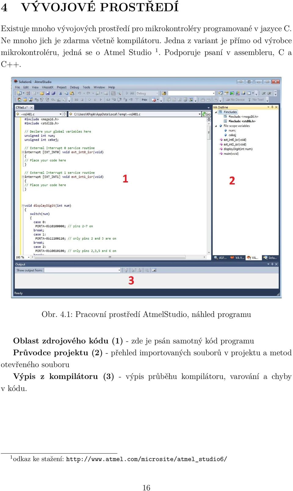 1: Pracovní prostředí AtmelStudio, náhled programu Oblast zdrojového kódu (1) - zde je psán samotný kód programu Průvodce projektu (2) - přehled