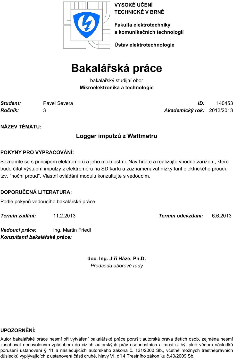 Navrhněte a realizujte vhodné zařízení, které bude čítat výstupní impulzy z elektroměru na SD kartu a zaznamenávat nízký tarif elektrického proudu tzv. "noční proud".