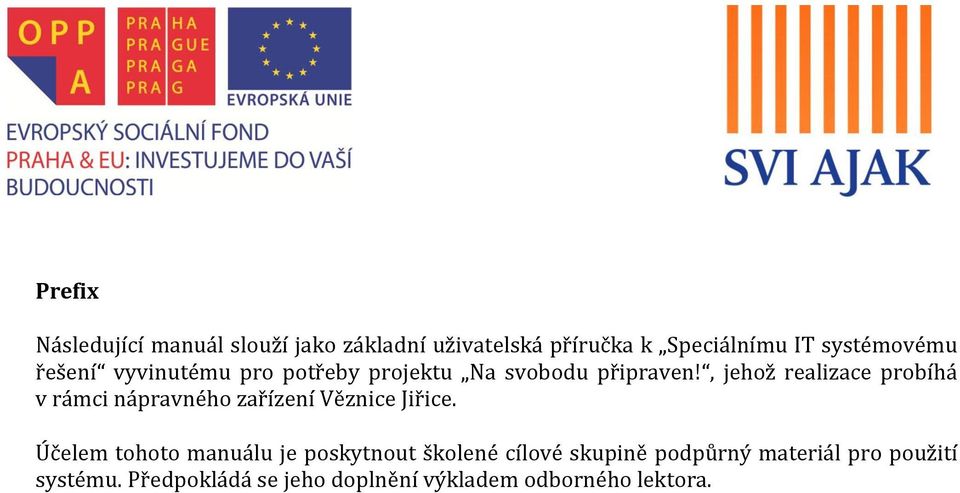 , jehož realizace probíhá v rámci nápravného zařízení Věznice Jiřice.