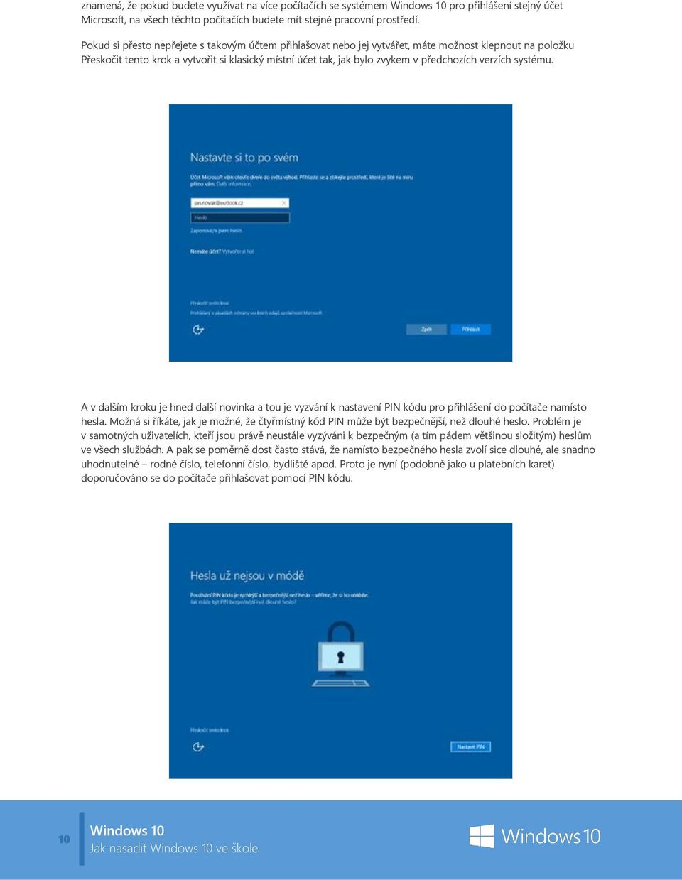 verzích systému. A v dalším kroku je hned další novinka a tou je vyzvání k nastavení PIN kódu pro přihlášení do počítače namísto hesla.