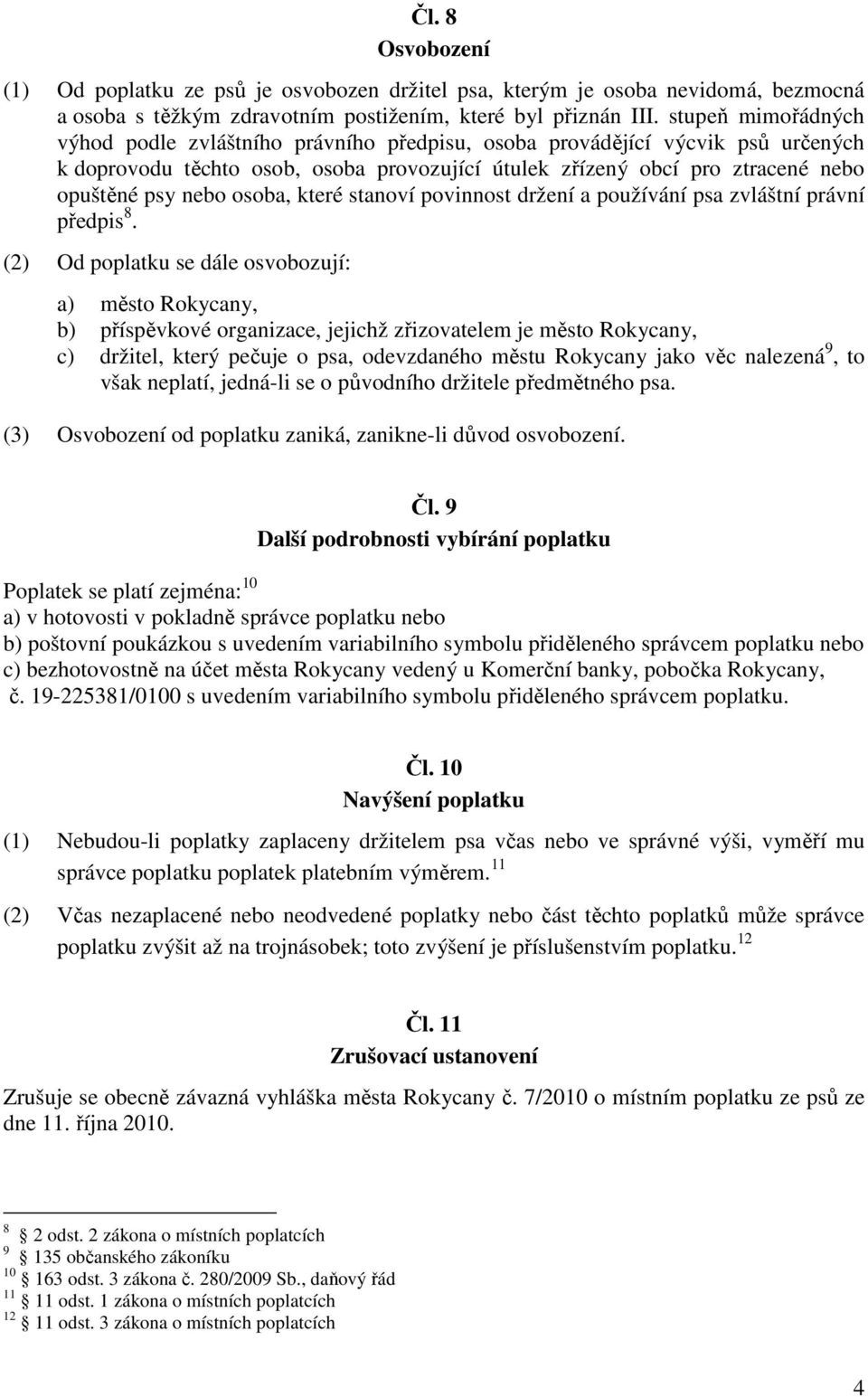 osoba, které stanoví povinnost držení a používání psa zvláštní právní předpis 8.