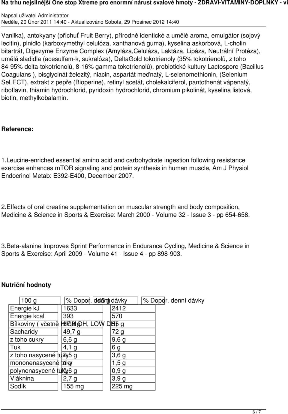 8-16% gamma tokotrienolů), probiotické kultury Lactospore (Bacillus Coagulans ), bisglycinát železitý, niacin, aspartát meďnatý, L-selenomethionin, (Selenium SeLECT), extrakt z pepře (Bioperine),