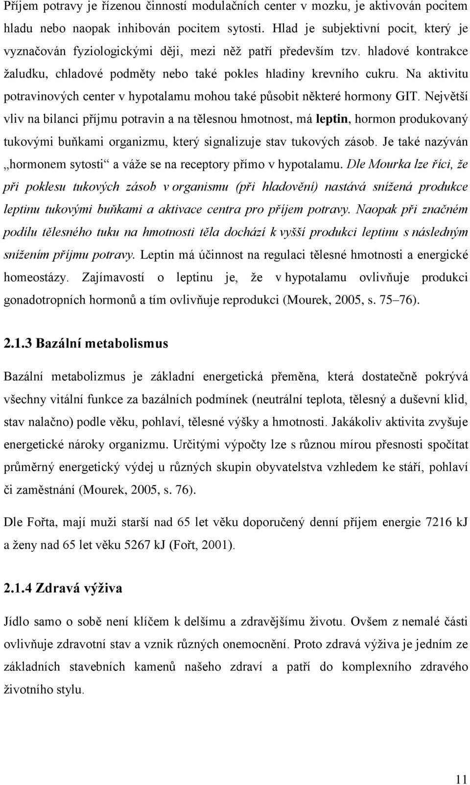 Na aktivitu potravinových center v hypotalamu mohou také působit některé hormony GIT.