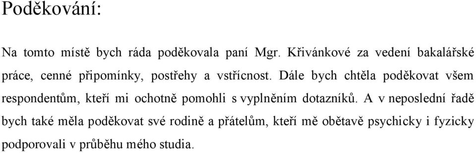 Dále bych chtěla poděkovat všem respondentům, kteří mi ochotně pomohli s vyplněním dotazníků.