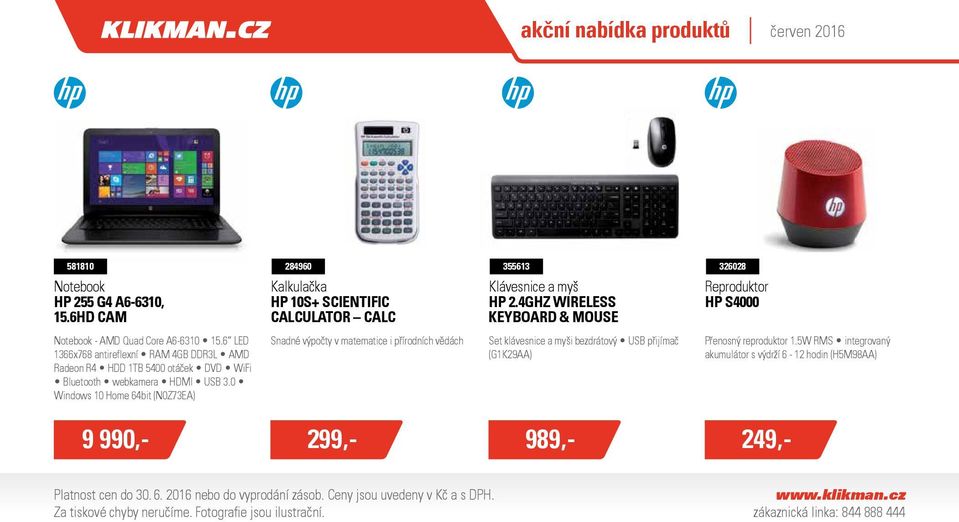 0 Windows 10 Home 64bit (N0Z73EA) Kalkulačka HP 10s+ Scientific Calculator CALC Snadné výpočty v matematice i přírodních vědách Klávesnice a myš