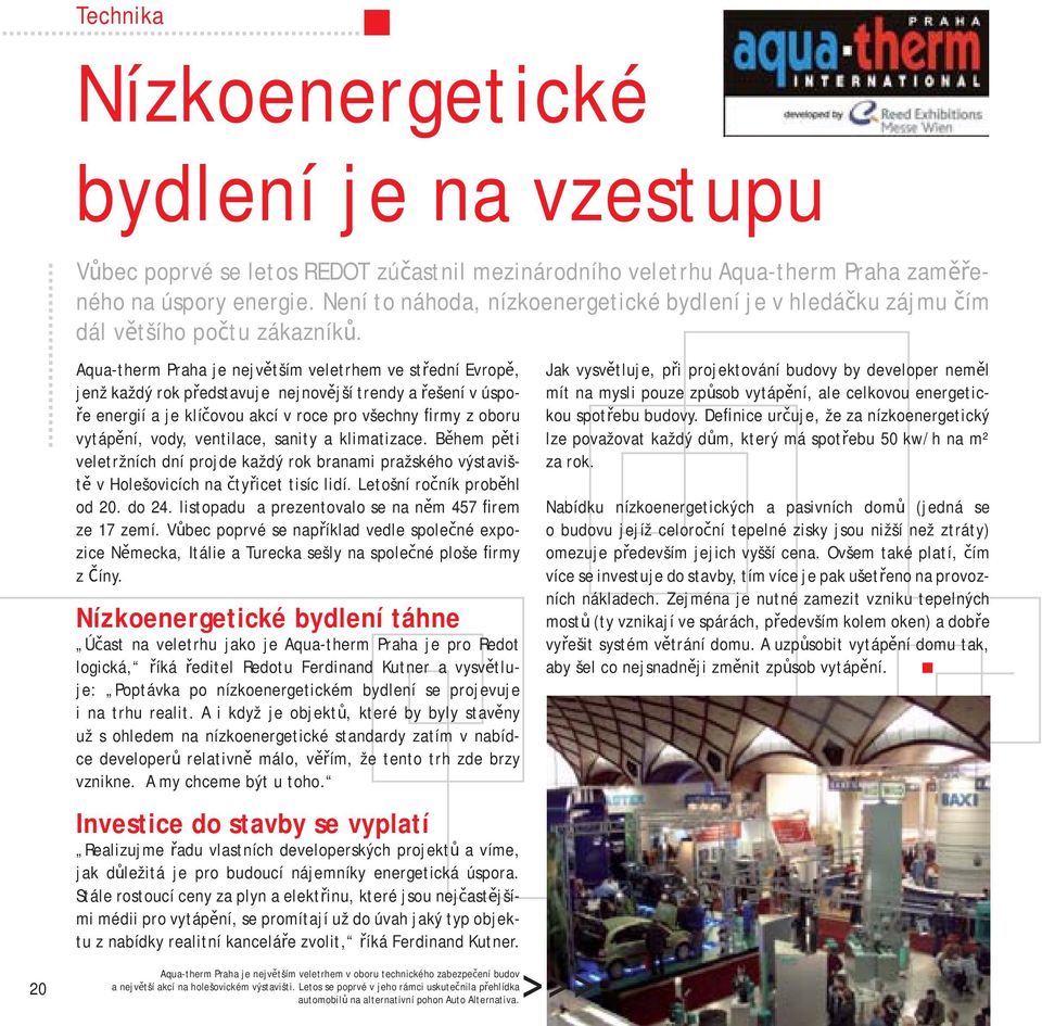 Aqua-therm Praha je největším veletrhem ve střední Evropě, jenž každý rok představuje nejnovější trendy a řešení v úspoře energií a je klíčovou akcí v roce pro všechny firmy z oboru vytápění, vody,