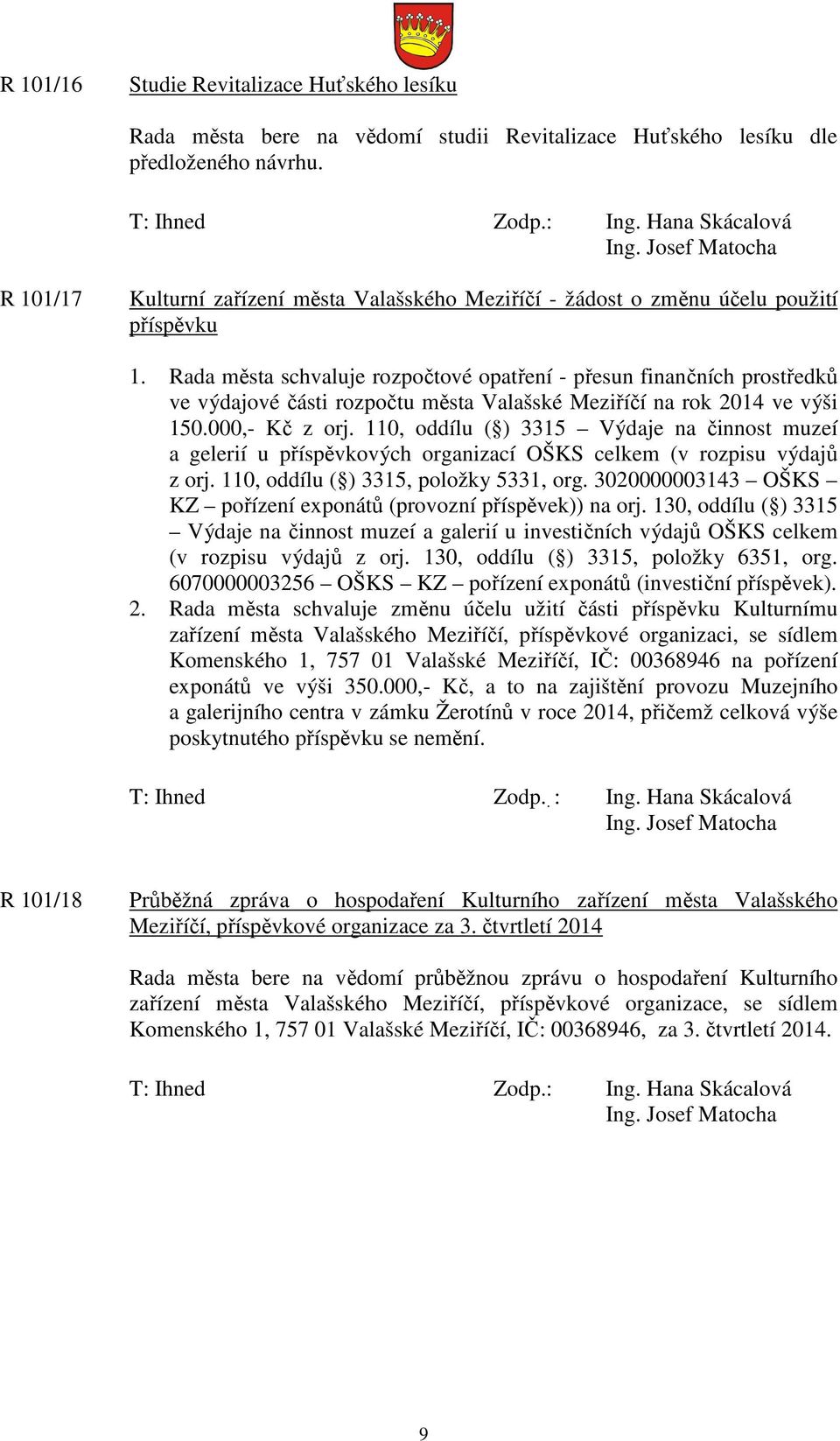 Rada města schvaluje rozpočtové opatření - přesun finančních prostředků ve výdajové části rozpočtu města Valašské Meziříčí na rok 2014 ve výši 150.000,- Kč z orj.