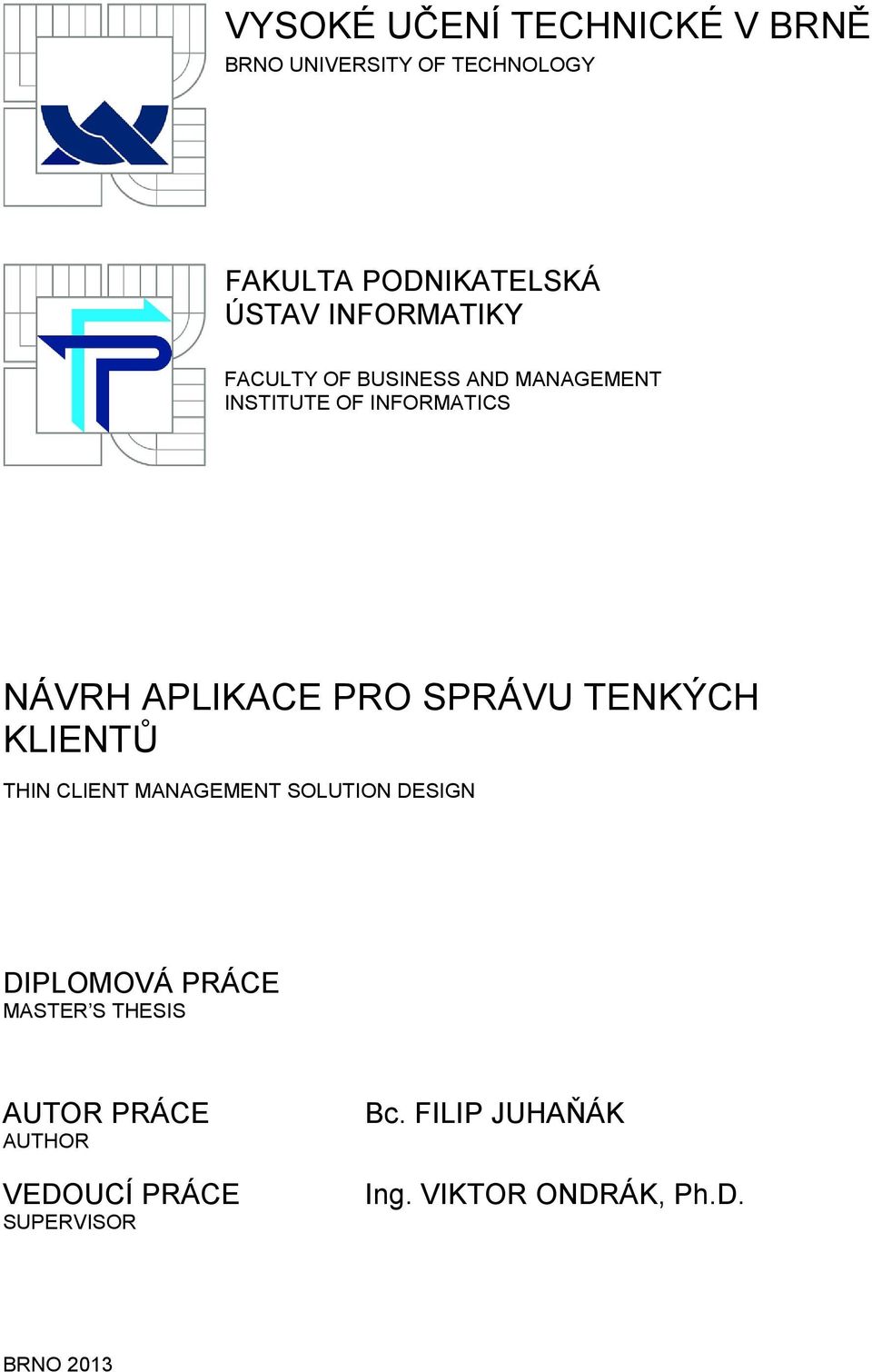 SPRÁVU TENKÝCH KLIENTŮ THIN CLIENT MANAGEMENT SOLUTION DESIGN DIPLOMOVÁ PRÁCE MASTER S