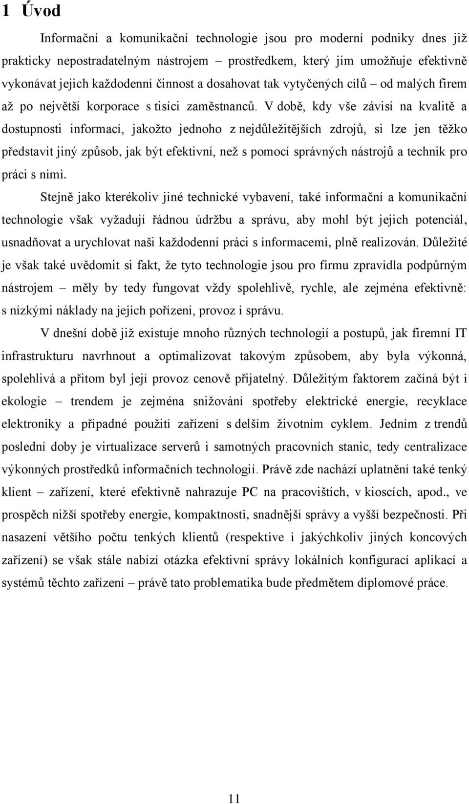 V době, kdy vše závisí na kvalitě a dostupnosti informací, jakožto jednoho z nejdůležitějších zdrojů, si lze jen těžko představit jiný způsob, jak být efektivní, než s pomocí správných nástrojů a