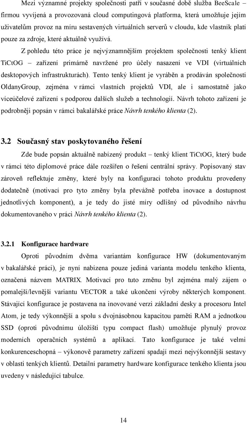 Z pohledu této práce je nejvýznamnějším projektem společnosti tenký klient TiCtOG zařízení primárně navržené pro účely nasazení ve VDI (virtuálních desktopových infrastrukturách).