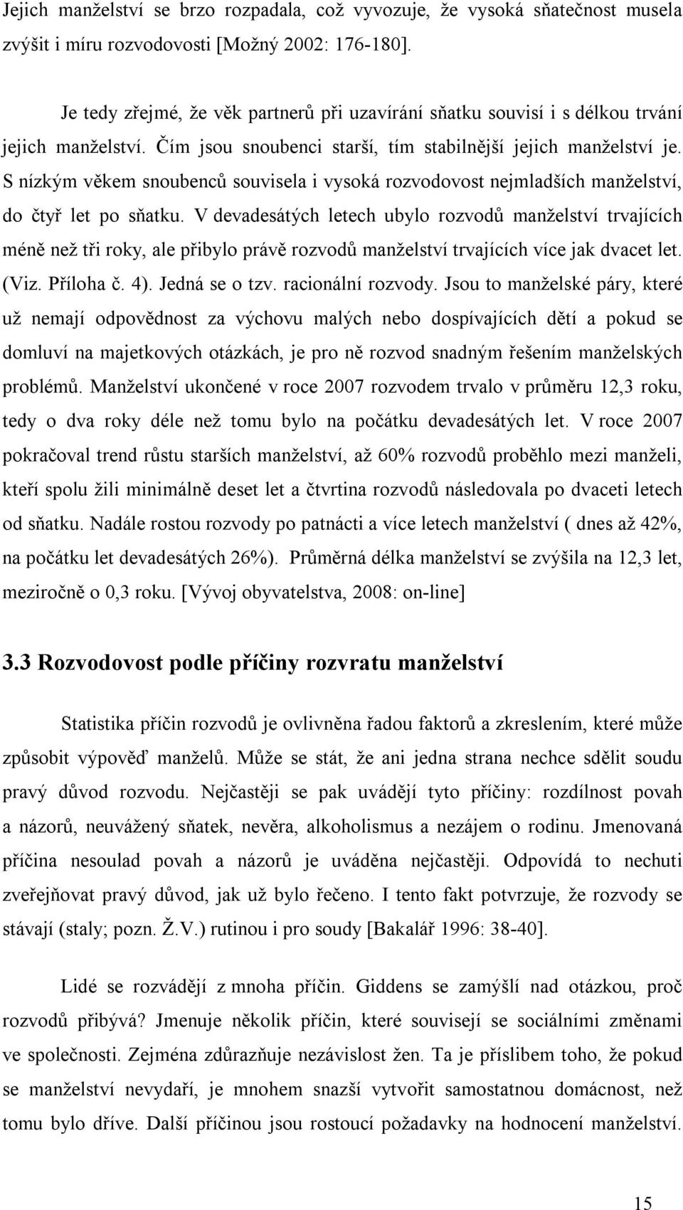 S nízkým věkem snoubenců souvisela i vysoká rozvodovost nejmladších manželství, do čtyř let po sňatku.