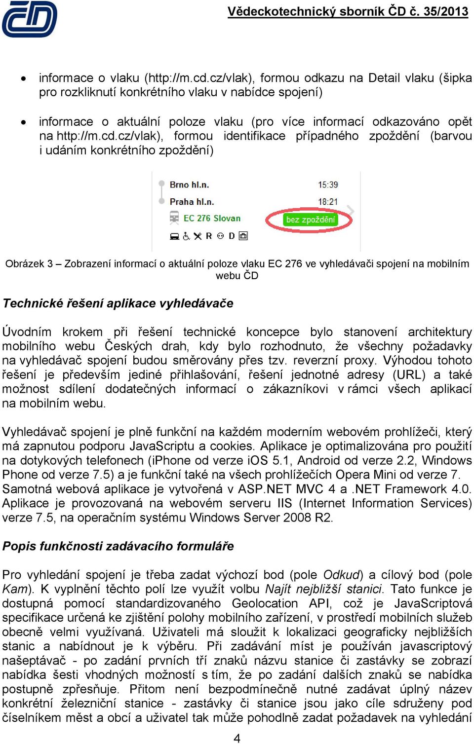 cz/vlak), formou identifikace případného zpoždění (barvou i udáním konkrétního zpoždění) Obrázek 3 Zobrazení informací o aktuální poloze vlaku EC 276 ve vyhledávači spojení na mobilním webu ČD