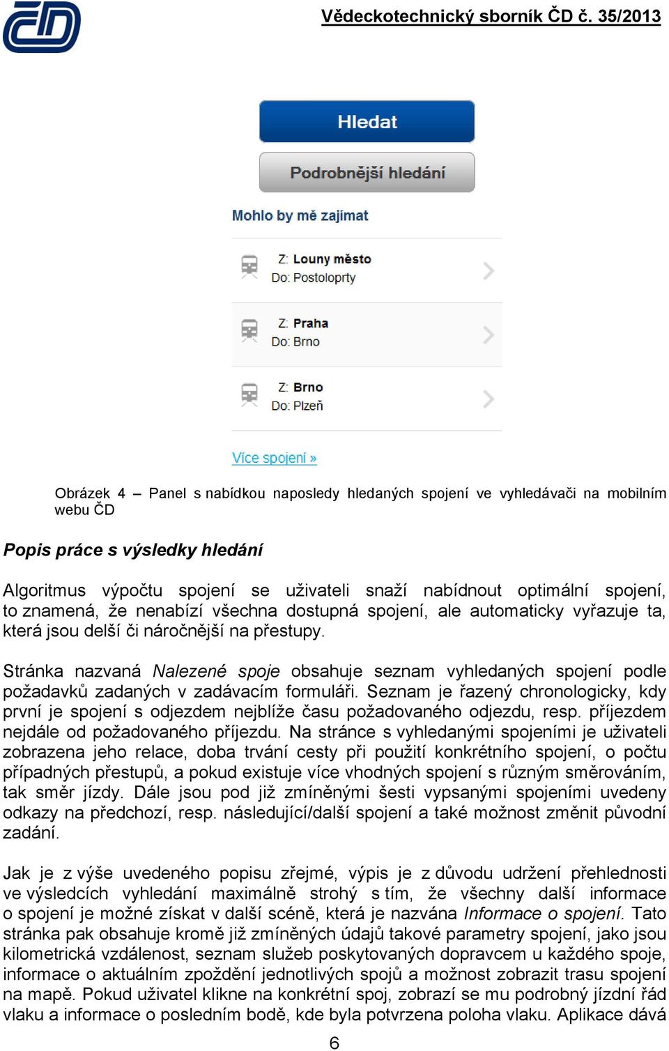 Stránka nazvaná Nalezené spoje obsahuje seznam vyhledaných spojení podle požadavků zadaných v zadávacím formuláři.