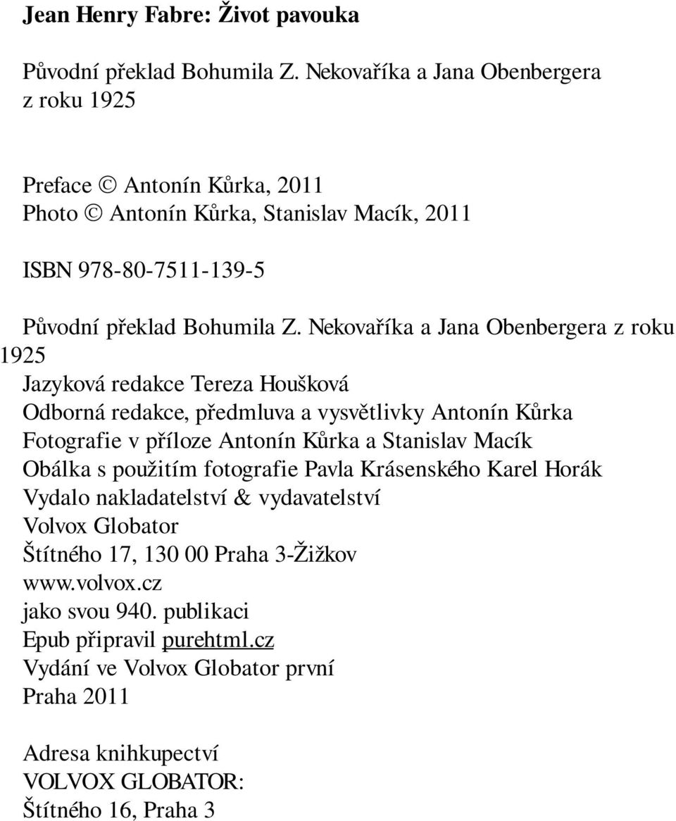 Nekovaříka a Jana Obenbergera z roku 1925 Jazyková redakce Tereza Houšková Odborná redakce, předmluva a vysvětlivky Antonín Kůrka Fotografie v příloze Antonín Kůrka a Stanislav