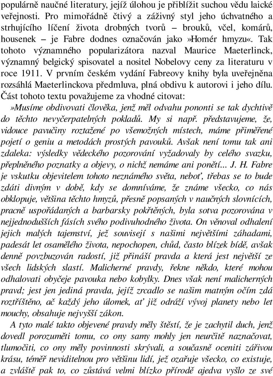 Tak tohoto významného popularizátora nazval Maurice Maeterlinck, významný belgický spisovatel a nositel Nobelovy ceny za literaturu v roce 1911.