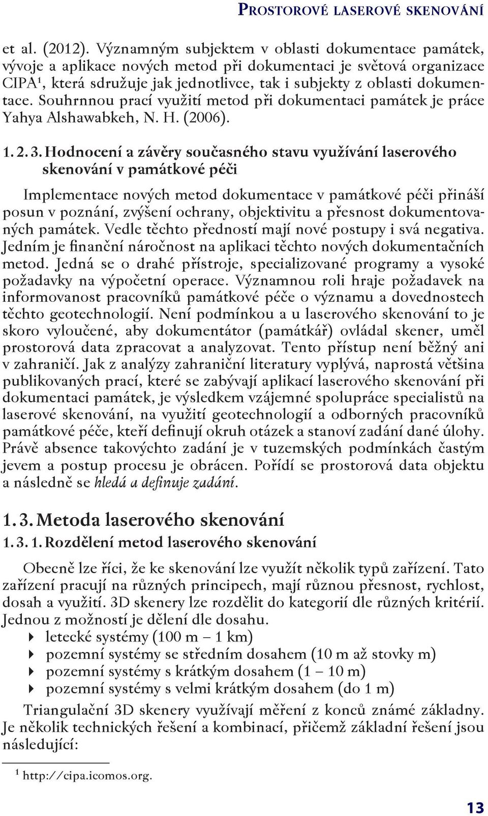 Souhrnnou prací využití metod při dokumentaci památek je práce Yahya Alshawabkeh, N. H. (2006). 1. 2. 3.