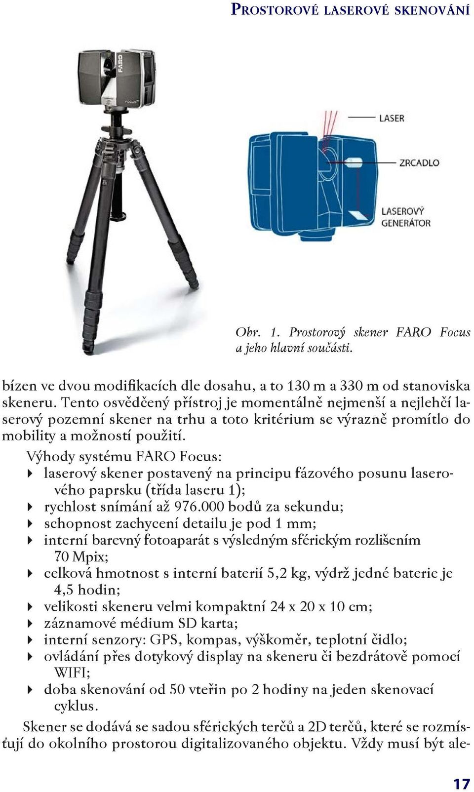Výhody systému FARO Focus: laserový skener postavený na principu fázového posunu laserového paprsku (třída laseru 1); rychlost snímání až 976.