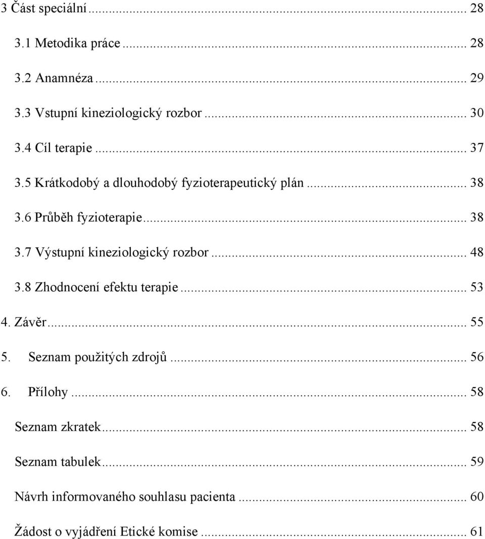 .. 48 3.8 Zhodnocení efektu terapie... 53 4. Závěr... 55 5. Seznam použitých zdrojů... 56 6. Přílohy... 58 Seznam zkratek.