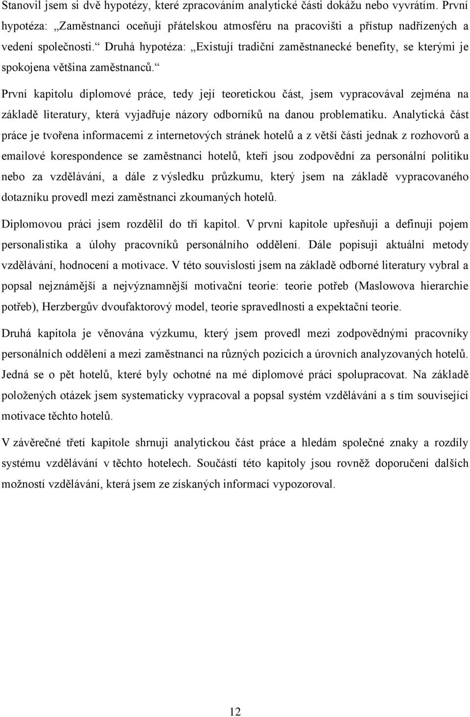 Druhá hypotéza: Existují tradiční zaměstnanecké benefity, se kterými je spokojena většina zaměstnanců.