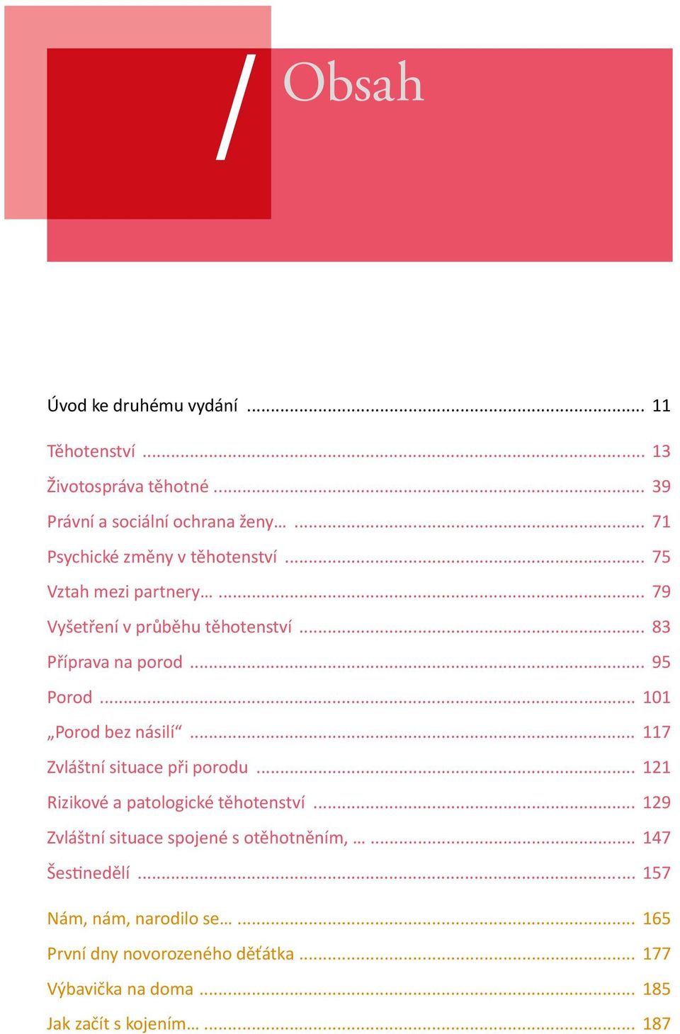 .. 101 Porod bez násilí... 117 Zvláštní situace při porodu... 121 Rizikové a patologické těhotenství.